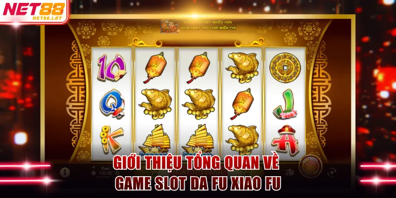 Giới thiệu tổng quan về game slot Da Fu Xiao Fu