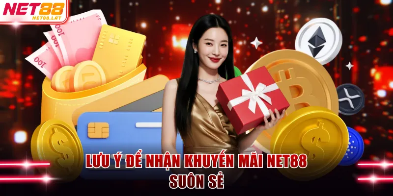 Khuyến Mãi NET88 - Thưởng Nạp Cao, Quà Tặng Mỗi Ngày 3 Lưu ý để nhận khuyến mãi NET88 suôn sẻ