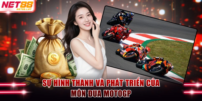 Cược Đua Xe MotoGP NET88 Xanh Chín Vào Tiến Thắng Lớn 2 Sự hình thành và phát triển của môn đua MotoGP