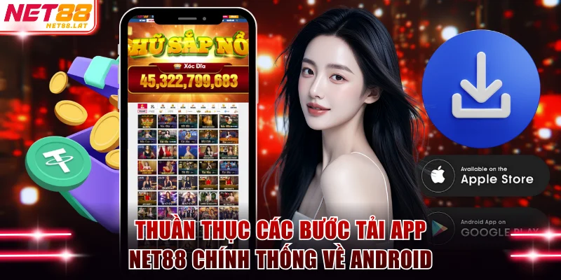 Tải App NET88 Thần Tốc 2 Phút Trên Mọi Cấu Hình Di Động 3 Thuần thục các bước tải app NET88 chính thống về Android